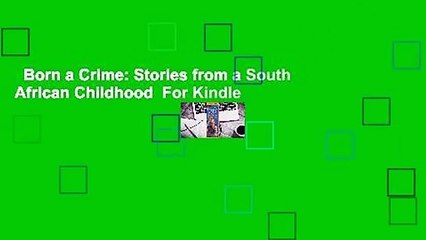 Born a Crime: Stories from a South African Childhood  For Kindle