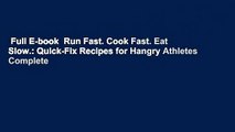 Full E-book  Run Fast. Cook Fast. Eat Slow.: Quick-Fix Recipes for Hangry Athletes Complete