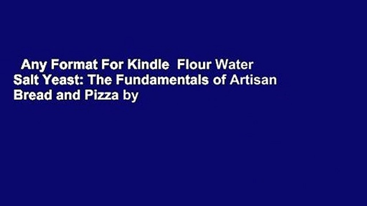Any Format For Kindle  Flour Water Salt Yeast: The Fundamentals of Artisan Bread and Pizza by