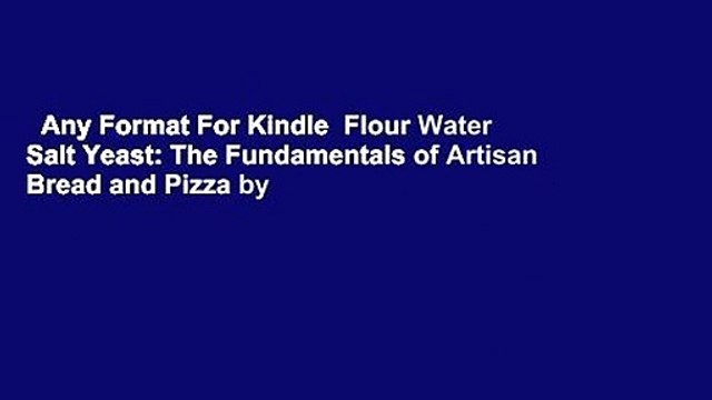 Any Format For Kindle Flour Water Salt Yeast: The Fundamentals of Artisan Bread and Pizza by