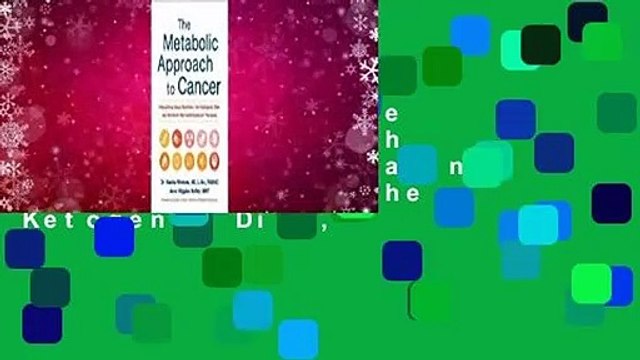 Full version The Metabolic Approach to Cancer: Integrating Deep Nutrition, the Ketogenic Diet,