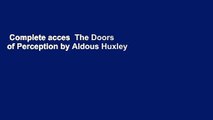 Complete acces  The Doors of Perception by Aldous Huxley