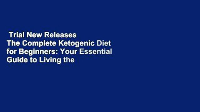 Trial New Releases The Complete Ketogenic Diet for Beginners: Your Essential Guide to Living the