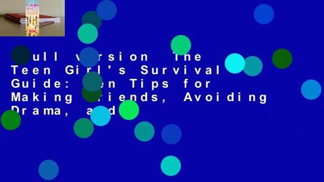 Full version  The Teen Girl's Survival Guide: Ten Tips for Making Friends, Avoiding Drama, and