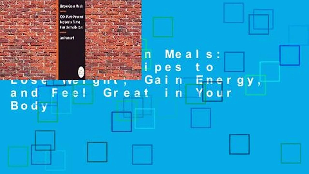 Simple Green Meals: 150 Tasty Recipes to Lose Weight, Gain Energy, and Feel Great in Your Body