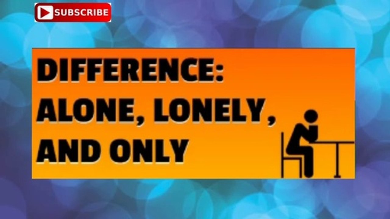 (In English) Difference Between Alone, Lonely, Only