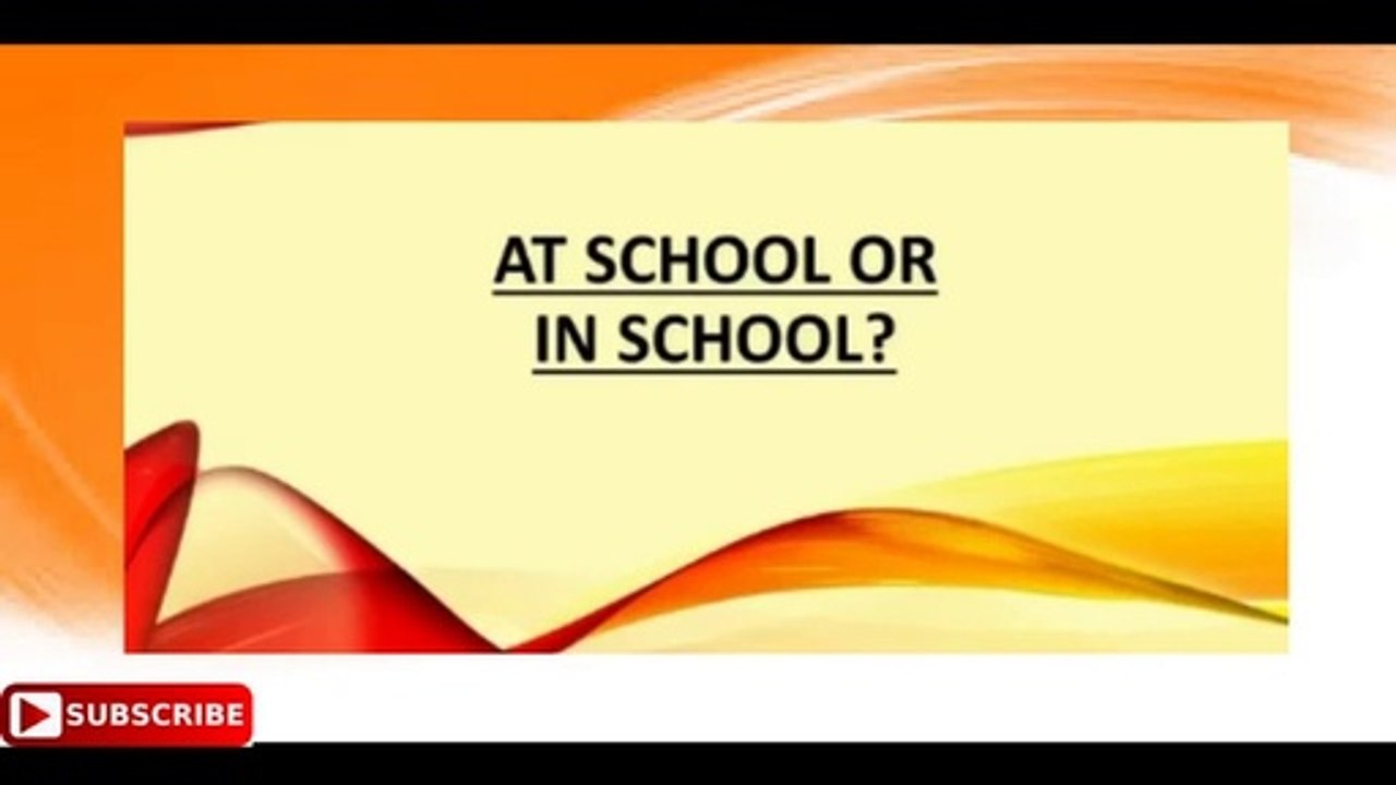 Which is correct_ AT school or IN school