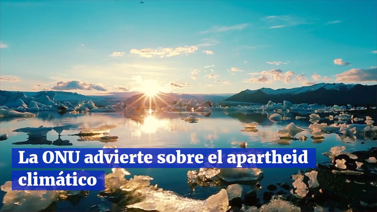 La ONU advierte sobre el apartheid climático