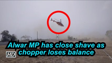Alwar MP has close shave as chopper loses balance