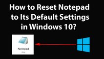 How to Reset Notepad to Its Default Settings in Windows 10?