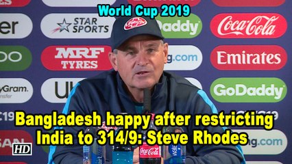 World Cup 2019 |Bangladesh happy after restricting India to 314/9: Steve Rhodes