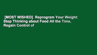 [MOST WISHED]  Reprogram Your Weight: Stop Thinking about Food All the Time, Regain Control of