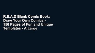 R.E.A.D Blank Comic Book: Draw Your Own Comics - 150 Pages of Fun and Unique Templates - A Large