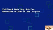 Full E-book  Dirty, Lazy, Keto Fast Food Guide: 10 Carbs or Less Complete