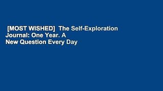 [MOST WISHED]  The Self-Exploration Journal: One Year. A New Question Every Day