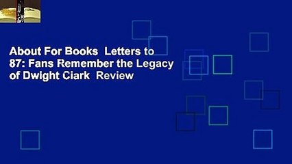 About For Books  Letters to 87: Fans Remember the Legacy of Dwight Clark  Review
