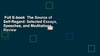 Full E-book  The Source of Self-Regard: Selected Essays, Speeches, and Meditations  Review