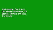 Full version  Our Shoes, Our Selves: 40 Women, 40 Stories, 40 Pairs of Shoes  For Kindle