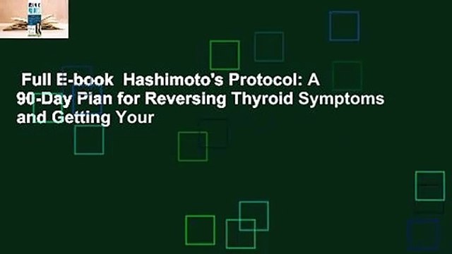 Full E-book Hashimoto's Protocol: A 90-Day Plan for Reversing Thyroid Symptoms and Getting Your