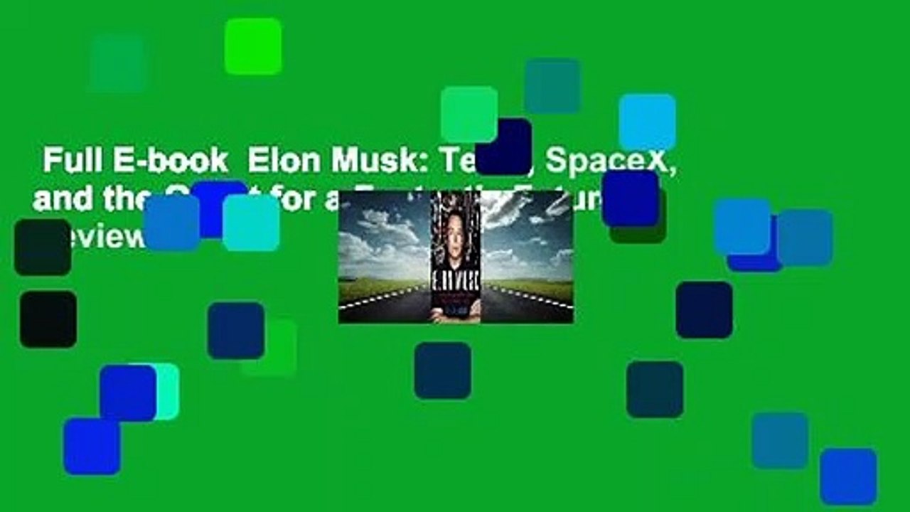 Full E-book  Elon Musk: Tesla, SpaceX, and the Quest for a Fantastic Future  Review