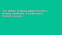 Full version  Evidence-Based Practice in Nursing  Healthcare: A Guide to Best Practice Complete