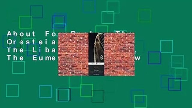 About For Books The Oresteia: Agamemnon, The Libation Bearers, The Eumenides Review