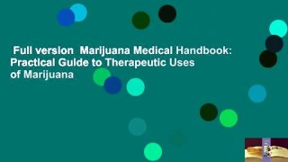 Full version  Marijuana Medical Handbook: Practical Guide to Therapeutic Uses of Marijuana