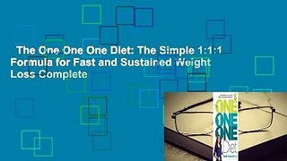 The One One One Diet: The Simple 1:1:1 Formula for Fast and Sustained Weight Loss Complete