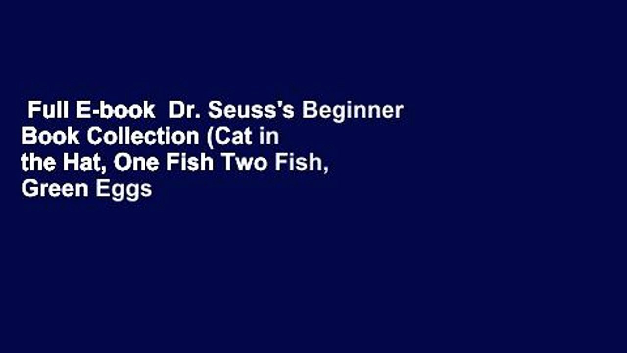 Full E-book  Dr. Seuss's Beginner Book Collection (Cat in the Hat, One Fish Two Fish, Green Eggs