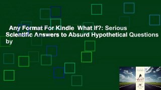 Any Format For Kindle  What If?: Serious Scientific Answers to Absurd Hypothetical Questions by