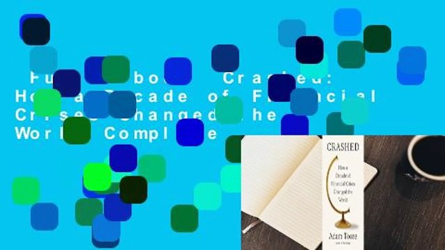 Full E-book Crashed: How a Decade of Financial Crises Changed the World Complete