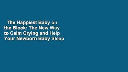 The Happiest Baby on the Block: The New Way to Calm Crying and Help Your Newborn Baby Sleep
