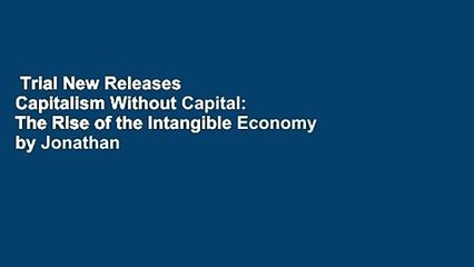 Trial New Releases  Capitalism Without Capital: The Rise of the Intangible Economy by Jonathan