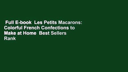 Full E-book  Les Petits Macarons: Colorful French Confections to Make at Home  Best Sellers Rank