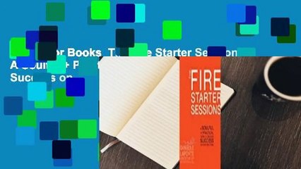 About For Books  The Fire Starter Sessions: A Soulful + Practical Guide to Creating Success on