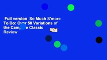Full version  So Much S'more To Do: Over 50 Variations of the Campfire Classic  Review
