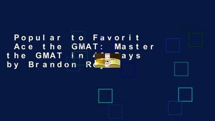 Popular to Favorit  Ace the GMAT: Master the GMAT in 40 Days by Brandon Royal