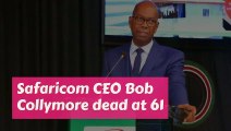 Safaricom CEO Bob Collymore dead at 61