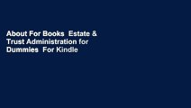 About For Books  Estate & Trust Administration for Dummies  For Kindle