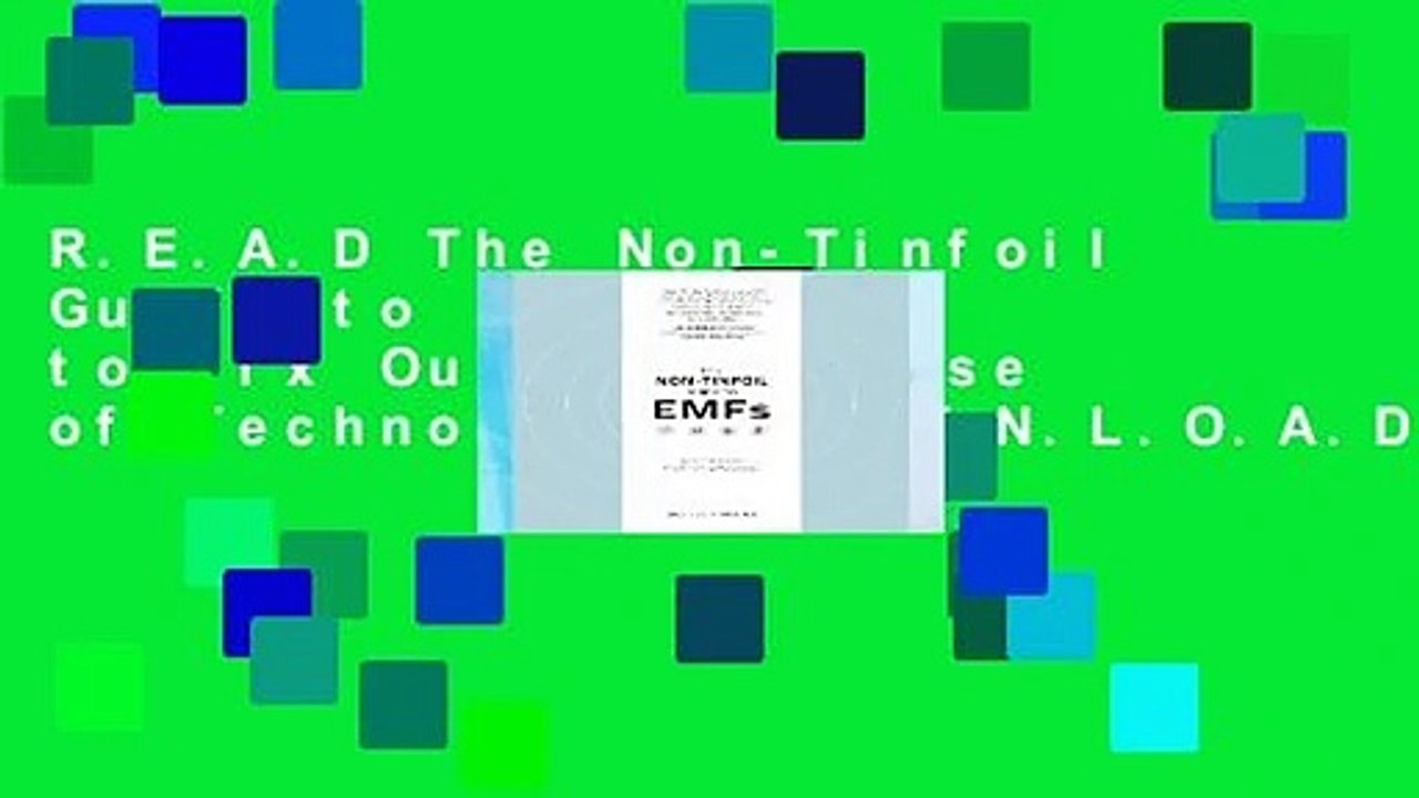 R.E.A.D The Non-Tinfoil Guide to EMFs: How to Fix Our Stupid Use of Technology D.O.W.N.L.O.A.D