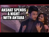 Guddan Tumse Na Ho Payega: Akshat spends a night with Antara