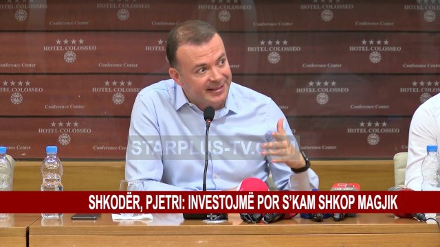 SHKODËR, PJETRI: INVESTOJMË POR S'KAM SHKOP MAGJIK