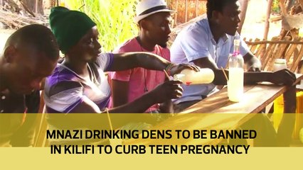 Mnazi drinking dens to be banned in Kilifi to curb teen pregnancy