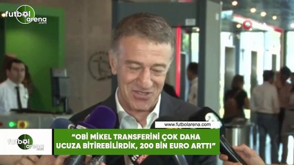 Ahmet Ağaoğlu: "Obi Mikel transferini çok daha ucuza bitirebilirdik, 200 bin euro arttı"