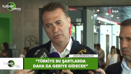 Fikret Orman: "Türkiye bu şartlarda daha da geriye gidecek"
