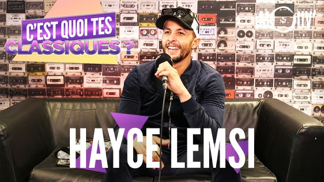 HAYCE LEMSI : C'est quoi tes classiques ?