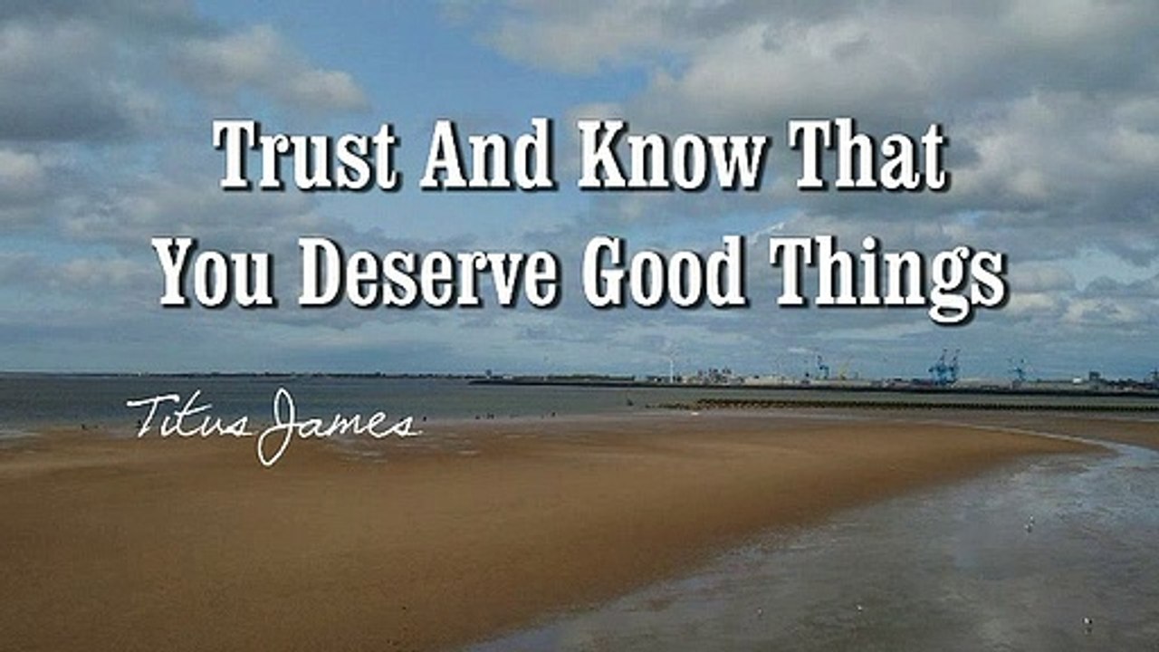 Trust And Know That You Deserve Good Things ~ Law of Attraction Secret Revealed!