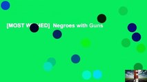 [MOST WISHED]  Negroes with Guns