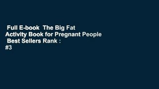 Full E-book  The Big Fat Activity Book for Pregnant People  Best Sellers Rank : #3