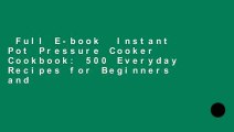 Full E-book  Instant Pot Pressure Cooker Cookbook: 500 Everyday Recipes for Beginners and